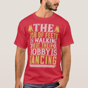 Camiseta Bailar Baile Es El Hobby De Los Pies