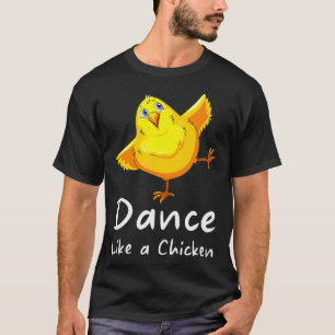 Camiseta Bailar como pollos de pollo 