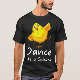 Camiseta Bailar como pollos de pollo