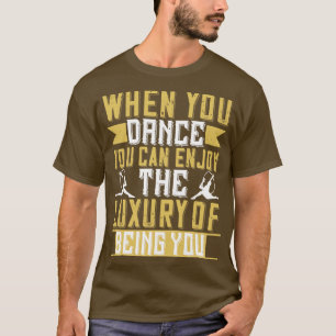 Camiseta Bailar Cuando Se Baila Se Puede Disfrutar Del Lujo