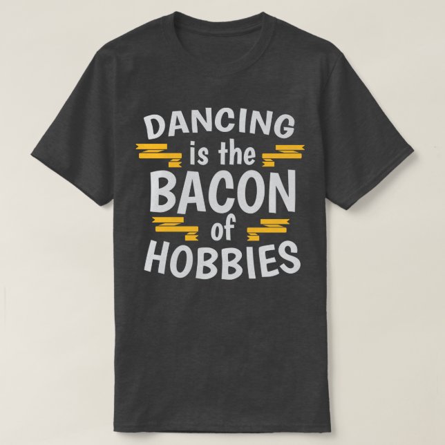 Camiseta Bailar Es El Tocino De Los Pasatiempos Cool Creati (Diseño del anverso)