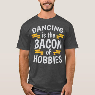 Camiseta Bailar Es El Tocino De Los Pasatiempos Cool Creati