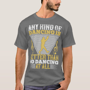 Camiseta Bailar es mejor que no bailar