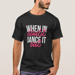 Camiseta Bailar para bailarina 'cuando se dudan dántelo' D