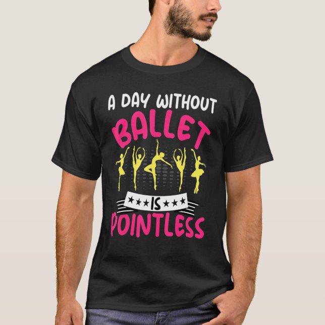 Camiseta Bailar un día sin ballet es un ballet sin sentido (Anverso)
