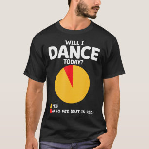 Camiseta ¿Bailaré Hoy Para Coreografía De Bailarín Bailarín