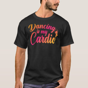 Camiseta Bailarina Ballerina Dancing is My Cardio Dance