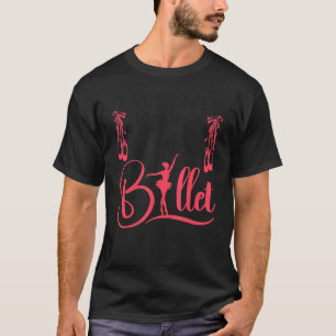 Camiseta Bailarina de ballet bailarina Chica Ballerina Si M