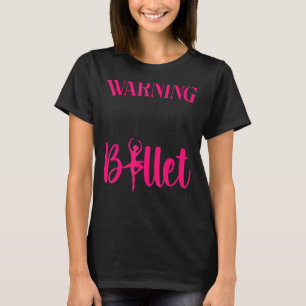 Camiseta Bailarina de ballet Chica de danza Ballerina Aviso