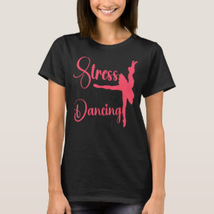 Camiseta Bailarina de ballet Chica de danza estresante de b