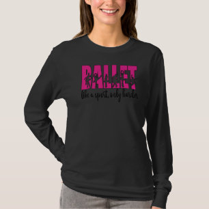 Camiseta Bailarina de ballet más dura Ballerina Ballet Danc