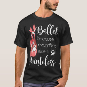 Camiseta Bailarina de ballet sin sentido Pointe Shoes Cute