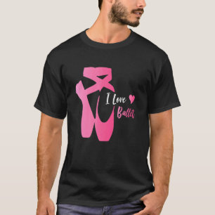 Camiseta Bailarina de ballet Zapatos que amo a las mujeres