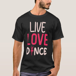 Camiseta Bailarina de danza Dance Live Love