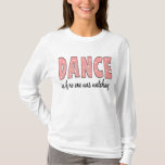 Camiseta Baile Como Si Nadie Estuviera Viendo<br><div class="desc">¡Un gran regalo para cualquier bailarín o para cualquier persona que le guste bailar!</div>