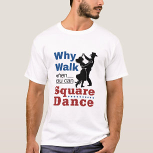 Camiseta Baile cuadrado por qué caminar cuando puedes bail