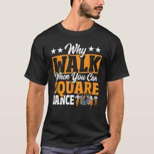 Camiseta Baile Cuadrado Por Qué Caminar Cuando Se Puede Cua