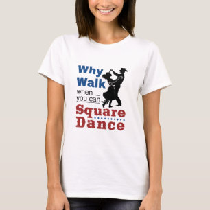Camiseta Baile Cuadrado Por Qué Caminar Cuando Se Puede Cua