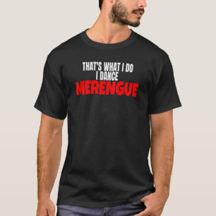 Camiseta Baile de merengue eso es lo que hago bailando mere