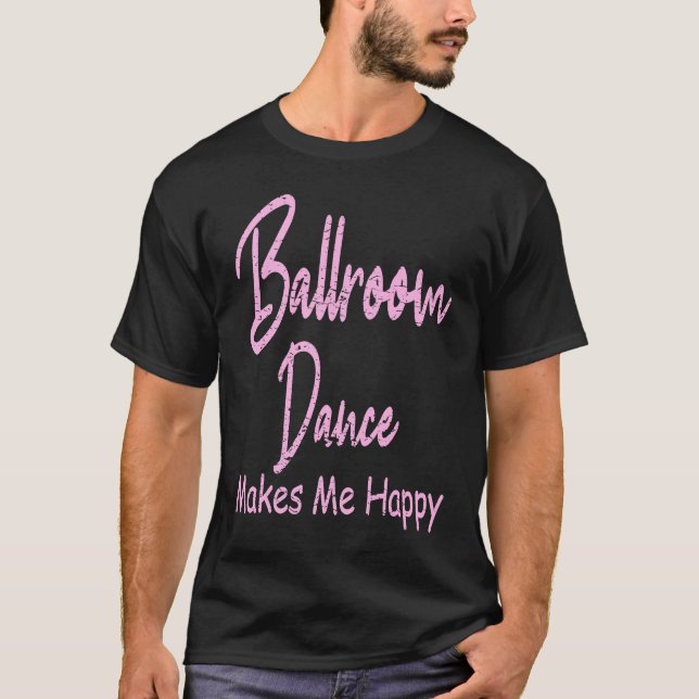 Camiseta Baile de salón de baile hace feliz baile en salón  (Anverso)