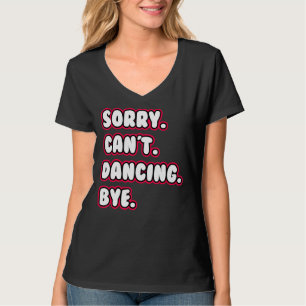 Camiseta Baile Lo siento no puedo bailar Adiós bailarín bai