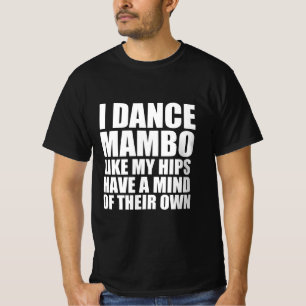Camiseta baile mambo como mis caderas tienen una mente prop