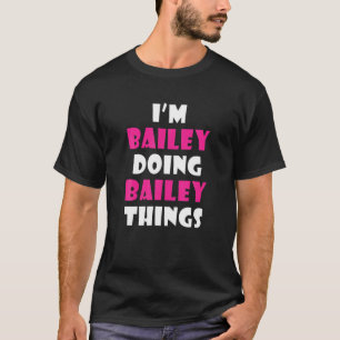 Camiseta Bailey: Estoy haciendo Bailey Things Funny Bailey