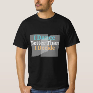 Camiseta Bailo Mejor De Lo Que Decido - Gracioso, Funky T-S