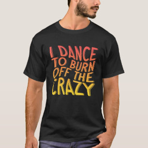 Camiseta Bailo Para Quemar El Crazy Dancing Music Dancer