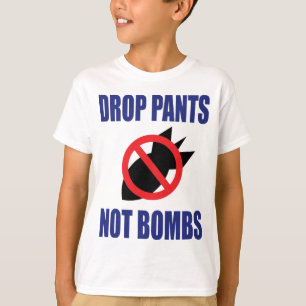 Camiseta Baja Pantalones No Bombas - Divertido Eslogan Anti