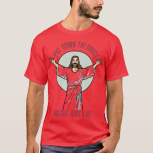 Camiseta Bajar Las Drogas Y Darle A Jesús Un Abrazo