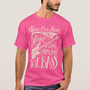 Camiseta Bajista que puedes escuchar la música pero sientes