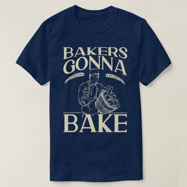 Camiseta Bake Baking Bread Bakers Gonna Bake  (Diseño del anverso)