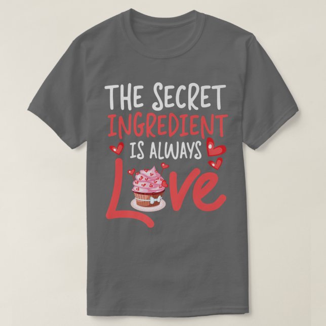 Camiseta Bake Baking Cake Cupcake The Secret Ingredient Is  (Diseño del anverso)