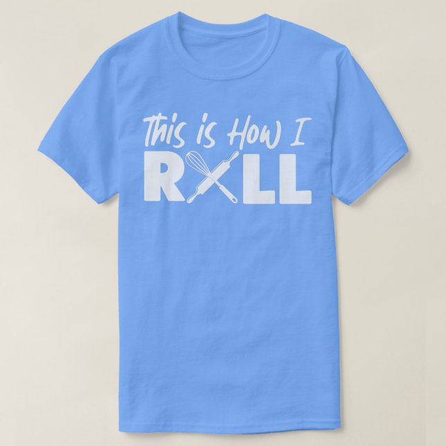 Camiseta Bake Baking This Is How I Roll  (Diseño del anverso)