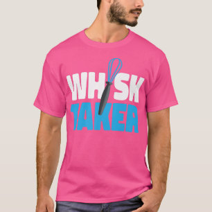 Camiseta Bake Baking Whisk Pun Whisk Taker