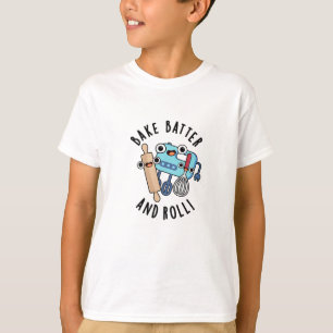 Camiseta Bake Batter And Rolly Funny Baking Pun
