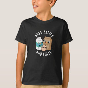 Camiseta Bake Batter And Rolly Funny Baking Song Pun Dark B