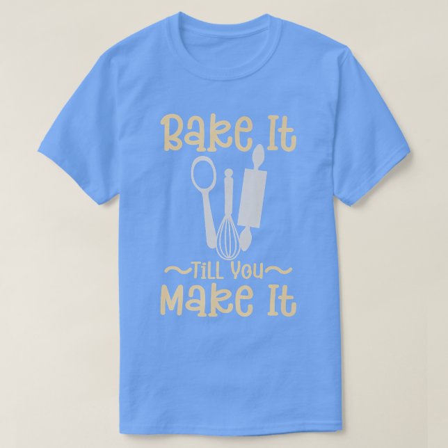 Camiseta Bake It Till You Make It - Bakery Pastry Chef Baki (Diseño del anverso)