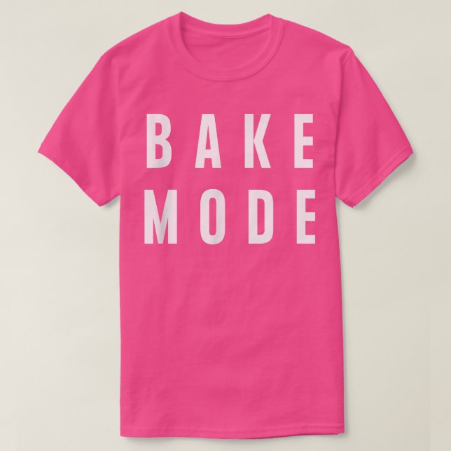 Camiseta Bake Mode Baker Baking Funny Witty (Diseño del anverso)