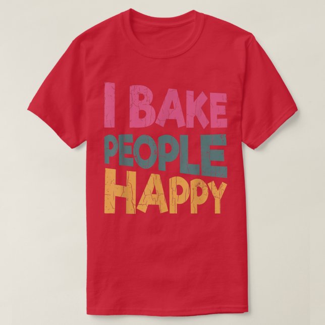 Camiseta Bake People Happy Funny Baker Baking Cookie Love (Diseño del anverso)