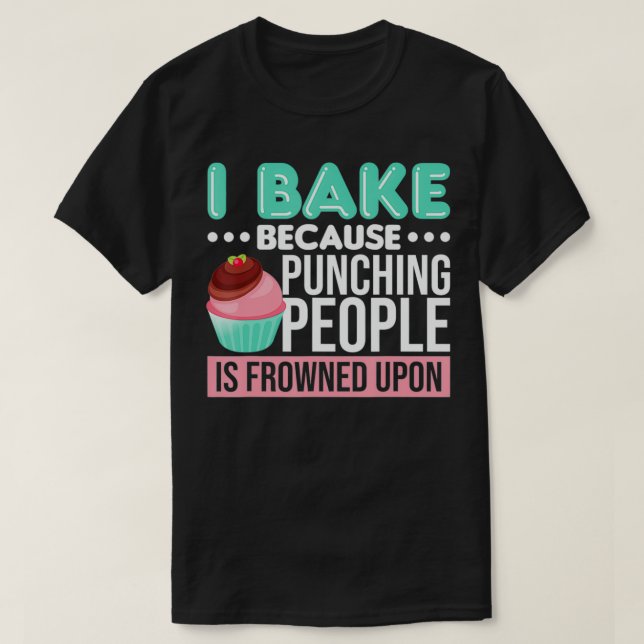 Camiseta Bake Porque Golpear A La Gente Está Fruncido (Diseño del anverso)