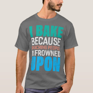 Camiseta Bake Porque Golpear A La Gente Está Fruncido Sobre