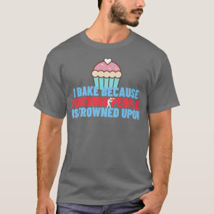 Camiseta Bake Porque Golpear A La Gente Está Fruncido Sobre