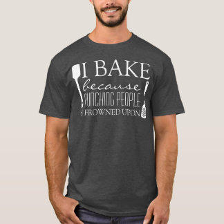 Camiseta Bake porque golpear a la gente se convierte en div