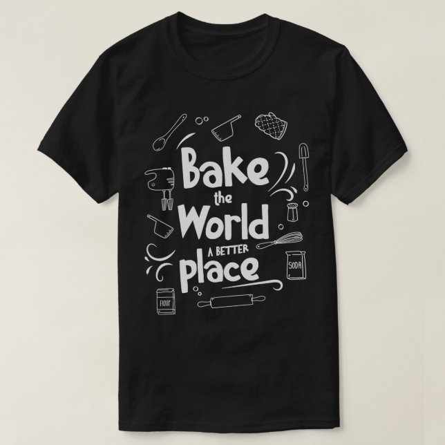 Camiseta Bake the World a better Place Baking Pun Quote Des (Diseño del anverso)