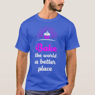 Camiseta Bake The World Funny Baking Cake Lover Baker Cupca