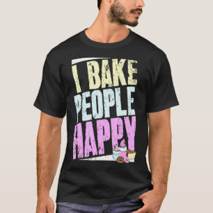 Camiseta Baker Dice Y El Chef Pastelero Que Hago Feliz A La