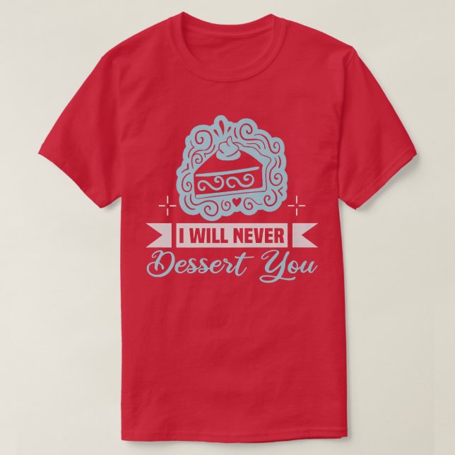 Camiseta Baker I will never dessert you Cakes Baking Cookie (Diseño del anverso)