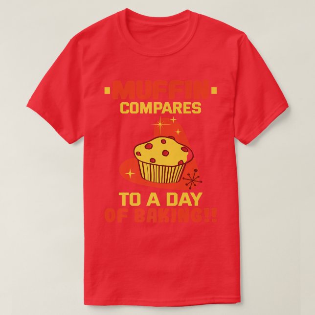 Camiseta Baker Muffin compara con un día de hornear pastele (Diseño del anverso)